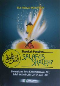Cover Siapakah Pengikut Salafus Shaleh Memahami Pola Keberagaman NU, Salafi Wahabi, HTI, MTA, dan LDII (Junaidi Khab)